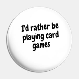 I'd rather be playing card games Pin