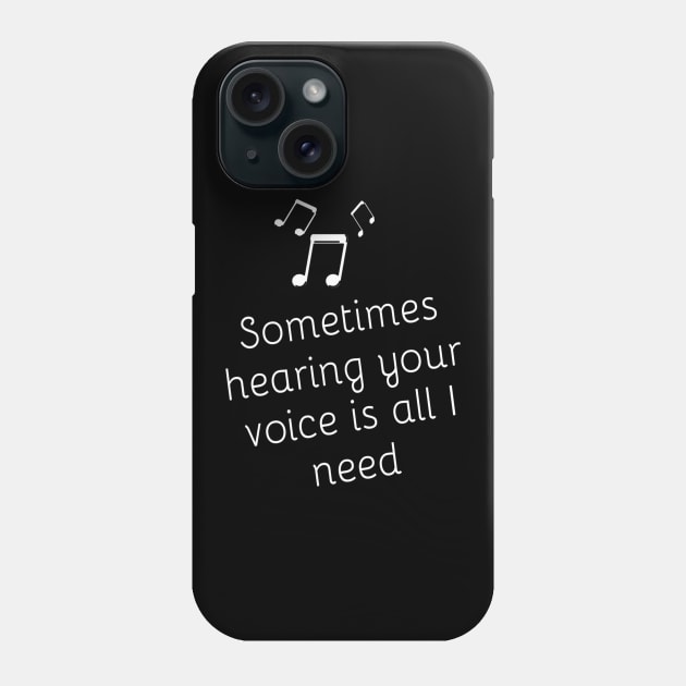 Sometimes Hearing your VOICE is All I Need Lovely Romantic Valentine's day gift lovers baby Inspired Motivated Girly Cute Beautiful Text Style Meme Love Man's & Woman Phone Case by Salam Hadi