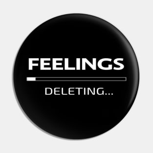 Feelings Deleting Funny Sad Typographic meme Man's & Woman's Pin