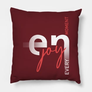 Enjoy Every Moment Pillow