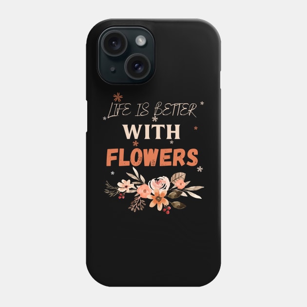 Life is better with flowers Flowers lover design gift for her who love floral design Phone Case by Maroon55