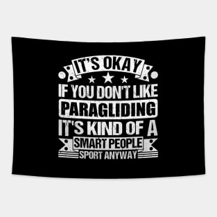 It's Okay If You Don't Like Paragliding It's Kind Of A Smart People Sports Anyway Paragliding Lover Tapestry