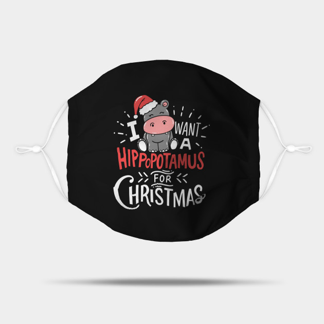 I Want Hippopotamus For Christmas Hippo Xmas Gift - Christmas - Mask