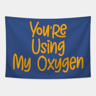 You're Using My Oxygen Tapestry