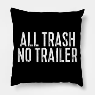 All Trash No Trailer Pillow