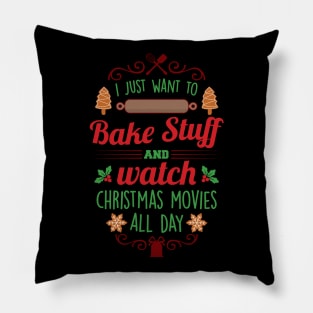 I Just Want to Bake Stuff and Watch Christmas Movies All Day Pillow