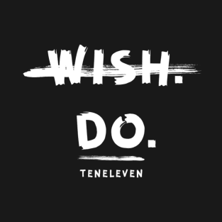 Wish.Do. T-Shirt