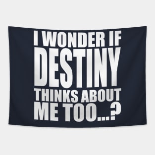 i wonder if destiny thinks about me too Tapestry