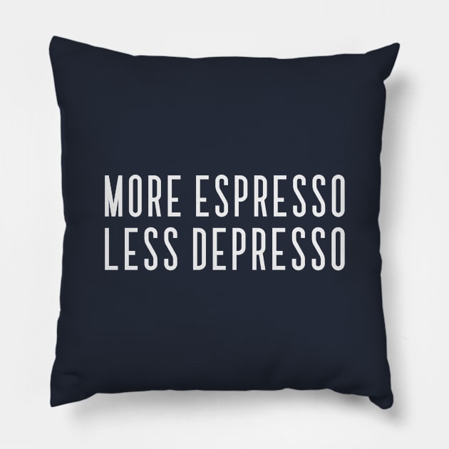 More Espresso Less Depresso Pillow by coffee/culture