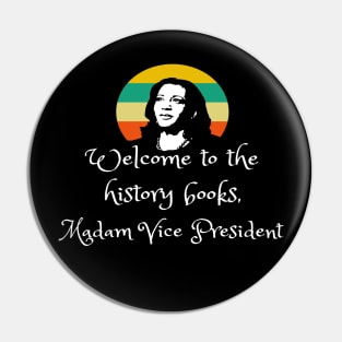 Welcome To History Madam VP Harris Quote Inauguration 2021 Pin