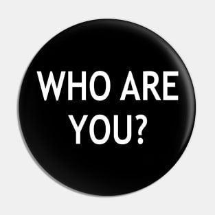 Who are you? Pin