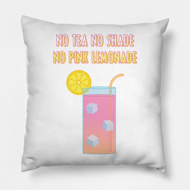 No Tea, No Shade, No Pink Lemonade Pillow by discomethlab