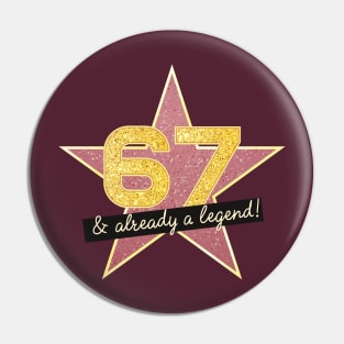 67th Birthday Gifts - 67 Years old & Already a Legend Pin