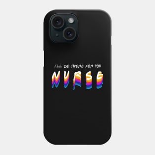 nurse i'll be there for you in gradient color style Phone Case