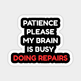 Funny Mental Health Quote – Patience Please My Brain Is Busy Doing Repairs Magnet