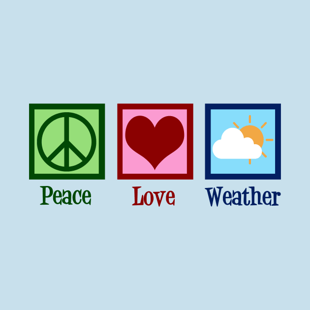 Peace Love Weather by epiclovedesigns