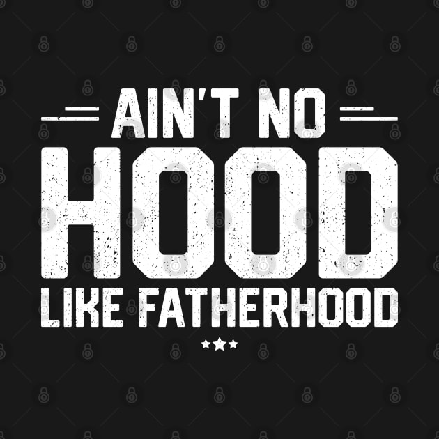 Ain't No Hood Like Fatherhood by trendingoriginals