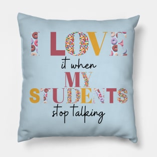 I love it when my students stop talking- teacher shirt burgandy yellow dark Pillow