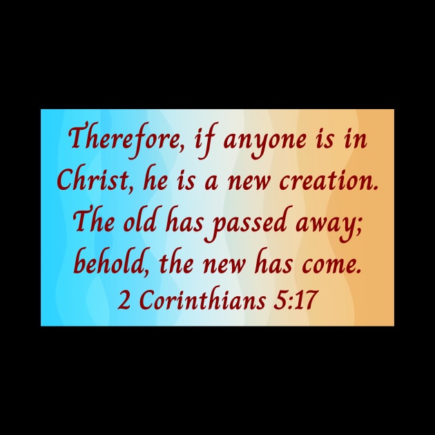 Bible Verse 2 Corinthians 5:17 by Prayingwarrior