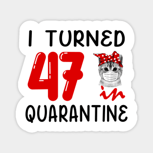 I Turned 47 In Quarantine Funny Cat Facemask Magnet