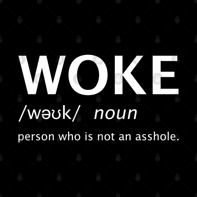 Woke Noun Definition Person Who Is Not An Asshole by Kiki Koko