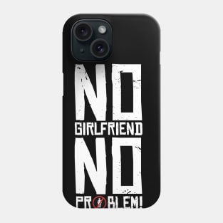 No Girlfriend No problem Phone Case