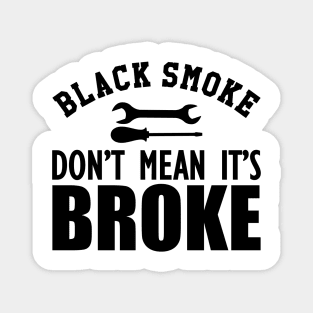 Auto Diesel - Black smoke don't mean it's broke Magnet