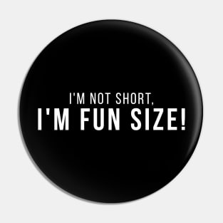 I'm Not Short, I'm Fun Size! Short People Funny Saying Pin