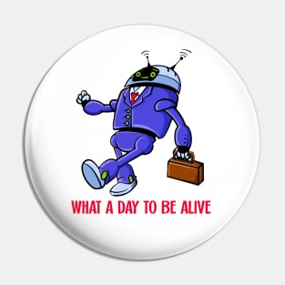 What A Day To Be Alive Pin