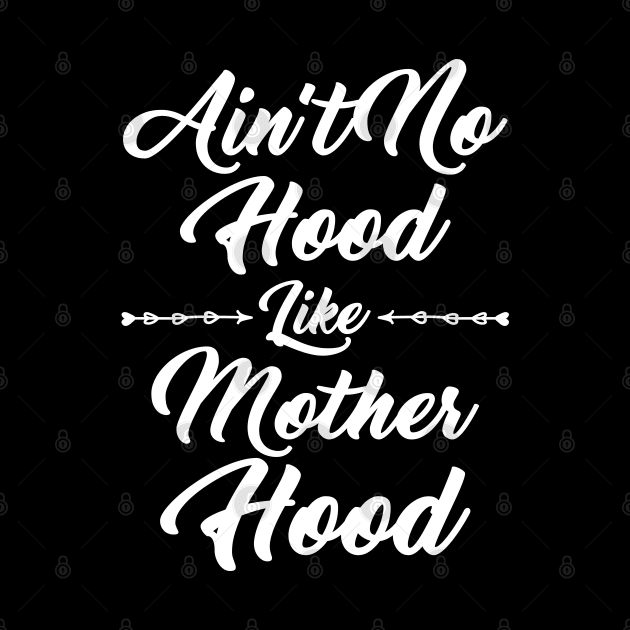 Ain't No Hood Like Mother Hood by Tee-hub