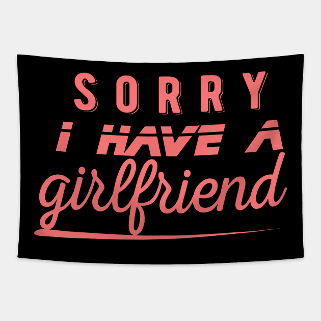 I have a girlfriend,Sorry i have a girlfriend,boyfriend gift Tapestry by AYN Store 