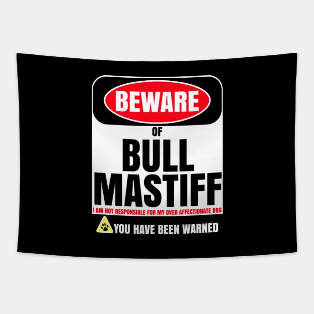 Beware of Bull Mastiff I Am Not Responsible For My Over Affectionate Dog You Have Been Warned - Gift For Bull Mastiff Dog Lover Tapestry by HarrietsDogGifts