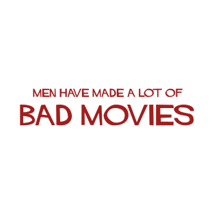 men have made a lot of bad movies T-Shirt