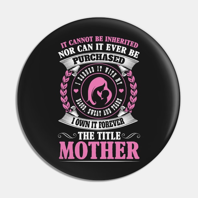 Earned, Not Inherited The Forever Title of Motherhood Pin by ryanjaycruz