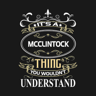 Mcclintock Name Shirt It's A Mcclintock Thing You Wouldn't Understand T-Shirt