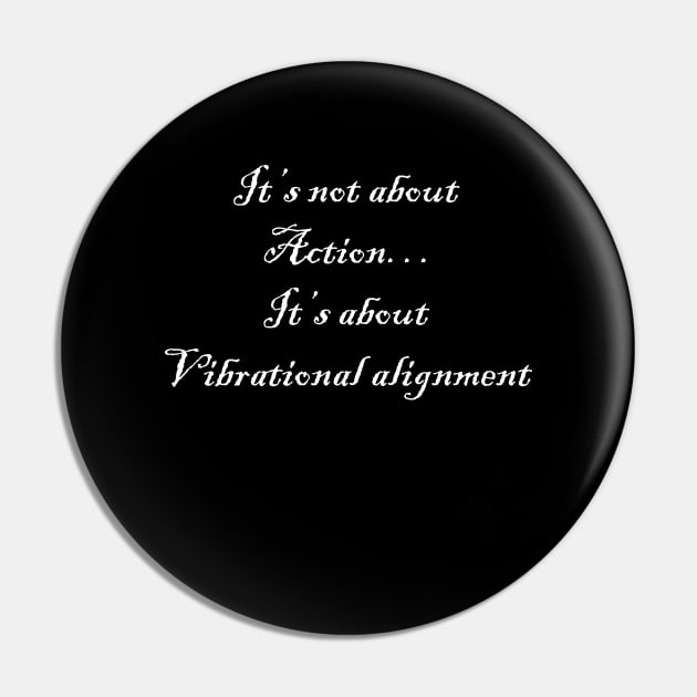 It’s not about action… it’s about vibrational alignment Pin by AA