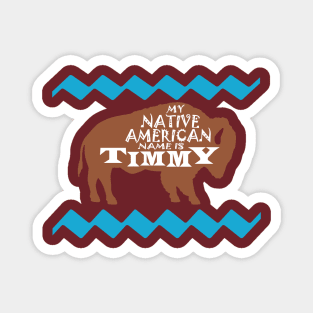 My Native American Name is Timmy Magnet