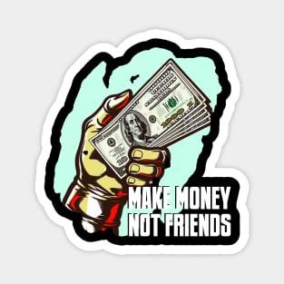 MAKE MONEY NOT FRIENDS Magnet