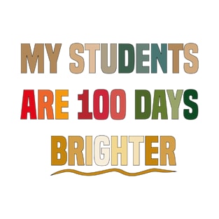 My Students Are 100 Days Brighter T-Shirt