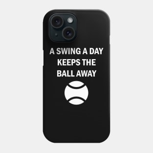 Baseball Tennis Softball A Swing A Day Keeps The Ball Away Phone Case