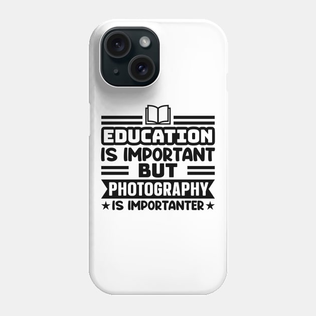 Education is important, but photography is importanter Phone Case by colorsplash