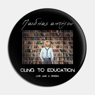 Gling to education and live like a Greek ,apparel hoodie sticker coffee mug gift for everyone Pin