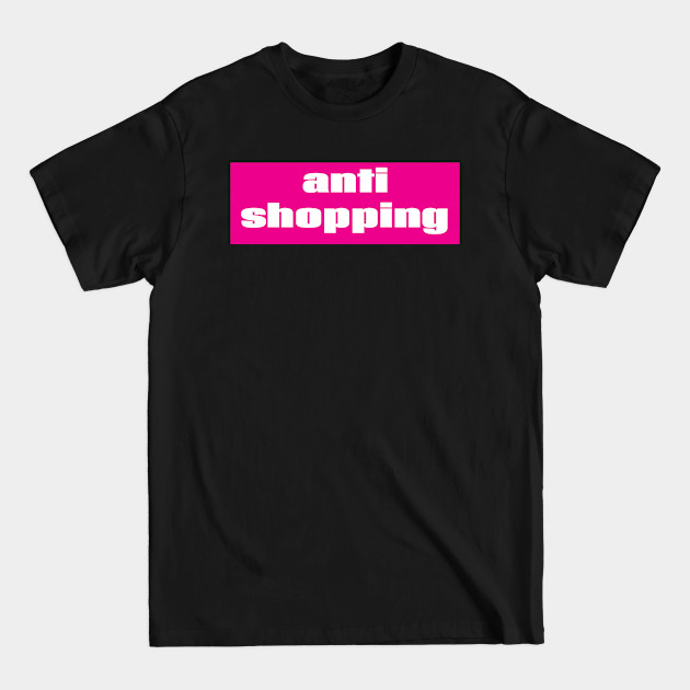 Disover Anti Shopping AntiShopping - Anti Shopping Antishopping - T-Shirt