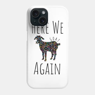 Here We Goat Again Phone Case