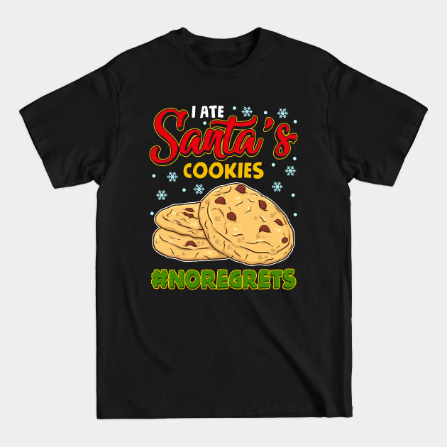 Disover I Ate Santa's Cookies #NoRegrets - Christmas Cookies - T-Shirt