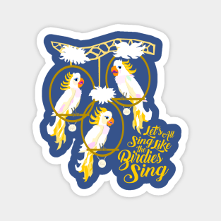 Let's All Sing Like the Birdies Sing Magnet