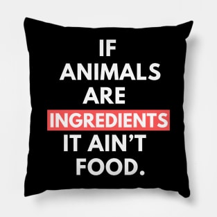 Vegan activist quote: If animals are ingredients it ain’t food. Pillow