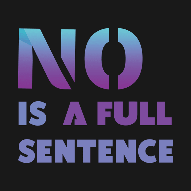 No Is A Full Sentence by Ras-man93