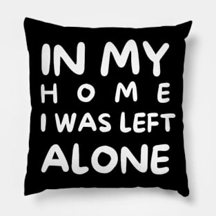 In my home I was left alone Pillow