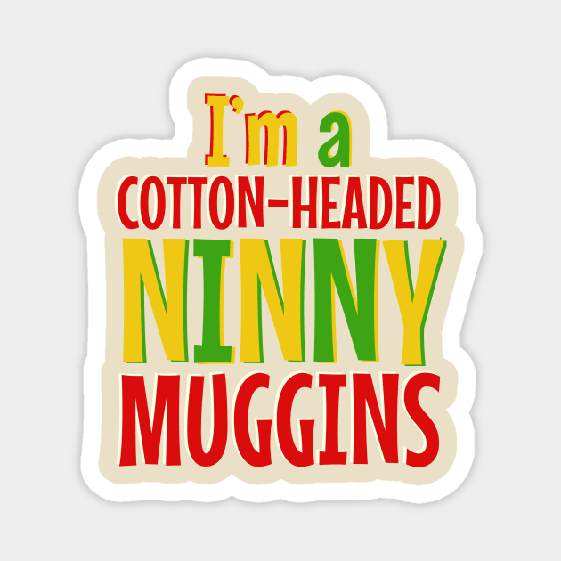 Cotton-Headed Ninnymuggins Magnet by snitts